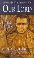 Praying in the Presence of Our Lord with Fulton J. Sheen - Dubruiel, Michael