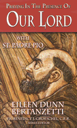 Praying in the Presence of Our Lord with St. Padre Pio
