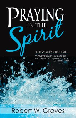 Praying in the Spirit - Graves, Robert, and Sherrill, John