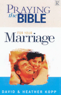 Praying the Bible for Your Marriage - Kopp, Heather, and Kopp, David
