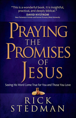 Praying the Promises of Jesus: Seeing His Word Come True for You and Those You Love - Stedman, Rick