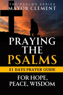 Praying the Psalms for Hope, Peace and Wisdom: with Daily Personal Reflection Journal - Clement, Mayor