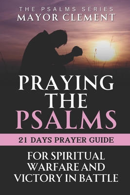 Praying the Psalms for Spiritual Warfare and Victory in Battle: Victoriously Winning Battles with Psalms - Clement, Mayor