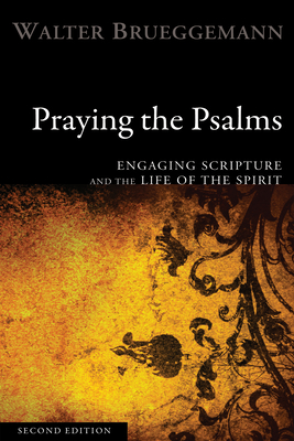 Praying the Psalms, Second Edition: Engaging Scripture and the Life of the Spirit - Brueggemann, Walter