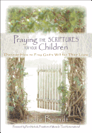 Praying the Scriptures for Your Children: Discover How to Pray God's Will for Their Lives