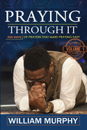 Praying Through It: 365 Days Worth of Prayers That Make Praying Easy