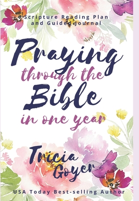 Praying Through the Bible in One Year - Goyer, Tricia