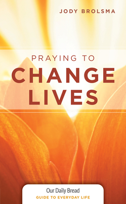 Praying to Change Lives - Brolsma, Jody