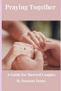 Praying Together: A Guide for Married Couples