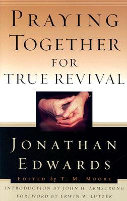 Praying Together for True Revival - Edwards, Jonathan