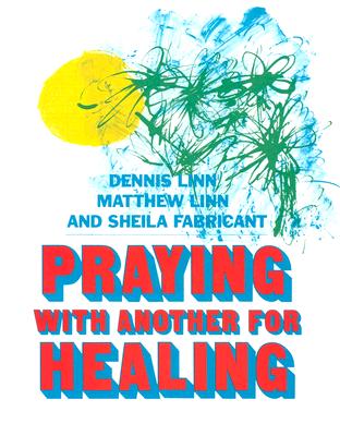 Praying with Another for Healing - Linn, Dennis