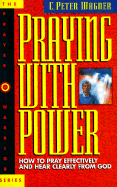 Praying with Power: How to Pray Effectively and Hear Clearly from God
