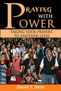 Praying with Power: Taking Your Prayers to a New Level