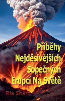 Prbehy Nejdesivejsch Sopecnch Erupc Na Svete - Sharr, Riya