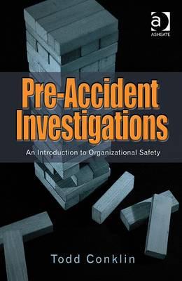 Pre-Accident Investigations: An Introduction to Organizational Safety - Conklin, Todd