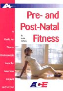 Pre- And Post- Natal Fitness: A Guide for Fitness Professionals from the American Council on Exercise