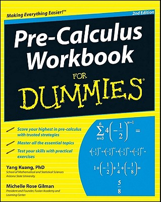 Pre-Calculus Workbook For Dummies - Kuang, Yang, and Gilman, Michelle Rose