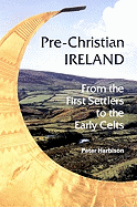 Pre-Christian Ireland: From the First Settlers to the Early Celts