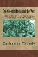 Pre-Colonial India and the West: India in the Eyes of Pre-Colonial Travelers from the West
