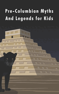 Pre-Columbian Myths and Legends for Kids