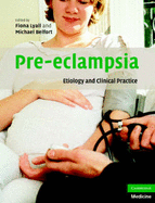 Pre-Eclampsia: Etiology and Clinical Practice - Lyall, Fiona (Editor), and Belfort, Michael (Editor)