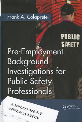 Pre-Employment Background Investigations for Public Safety Professionals - Colaprete, Frank A