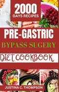 Pre-Gastric Bypass Surgery Diet Cookbook: The Complete Guide to Intestinal Digestive Support for an Easy Gastric Bypass Surgery