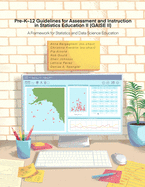 Pre-K-12 Guidelines for Assessment and Instruction in Statistics Education II (GAISE II): A Framework for Statistics and Data Science Education