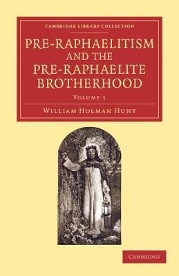 Pre-Raphaelitism and the Pre-Raphaelite Brotherhood - Hunt, William Holman