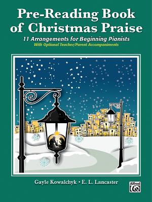 Pre-Reading Book of Christmas Praise: 11 Arrangements for Beginning Pianists - Kowalchyk, Gayle, and Lancaster, E L