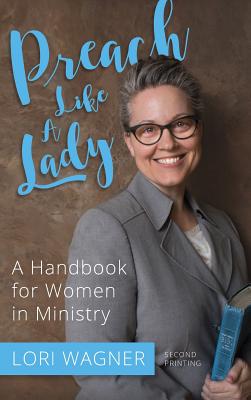 Preach Like A Lady: A Handbook for Women in Ministry - Wagner, Lori