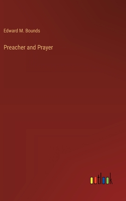 Preacher and Prayer - Bounds, Edward M