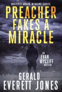 Preacher Fakes a Miracle: An Evan Wycliff Mystery