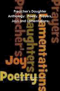 Preacher's Daughter Anthology: Poetry, Prayers, Joys and Lamentations