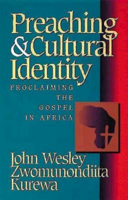 Preaching & Cultural Identity: Proclaiming the Gospel in Africa - Kurewa, John