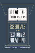 Preaching for the Rest of Us: Essentials for Text-Driven Preaching