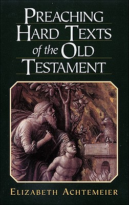 Preaching Hard Texts of the Old Testament - Achtemeier, Elizabeth