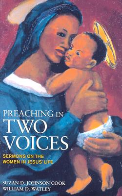 Preaching in Two Voices: Sermons on the Women in Jesus' Life - Watley, William D, and Cook, Suzan Denise, Dr., D.Min.