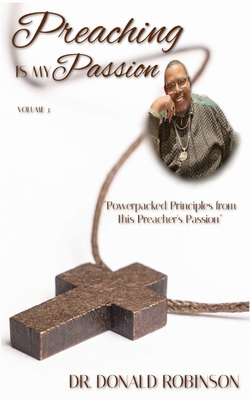 Preaching Is My Passion - Volume 3: Powerpacked Principles from This Preacher's Passion - Robinson, Donald