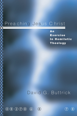 Preaching Jesus Christ - Buttrick, David G