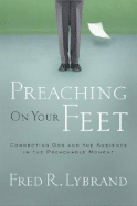 Preaching on Your Feet: Connecting God and the Audience in the Preachable Moment - Lybrand, Fred R