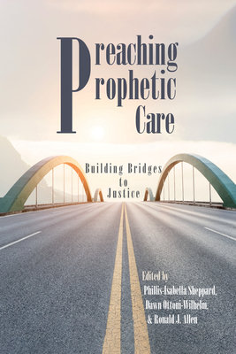 Preaching Prophetic Care - Sheppard, Phillis-Isabella (Editor), and Ottoni-Wilhelm, Dawn (Editor), and Allen, Ronald J, Dr. (Editor)