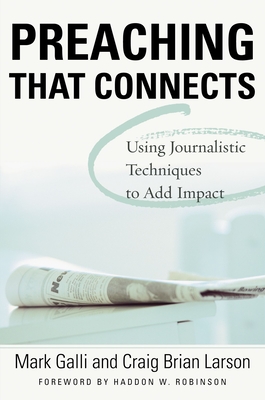 Preaching That Connects: Using Techniques of Journalists to Add Impact - Galli, Mark, and Larson, Craig Brian