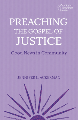 Preaching the Gospel of Justice: Good News in Community - Ackerman, Jennifer L