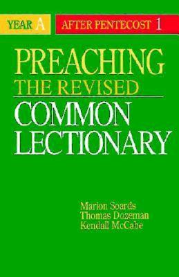 Preaching the Revised Common Lectionary Year a: After Pentecost 1 - Dozeman, Thomas B, PhD, and Soards, Marion L, and McCabe, Kendall