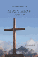Preaching Through Matthew 15-28: Exegetical Sermons Through the Last Half of Matthew