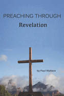 Preaching Through Revelation: Exegetical Sermons Through Revelation