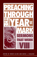 Preaching Through the Year of Mark - Alling, Roger (Editor), and Schlafer, David J, Reverend (Editor)