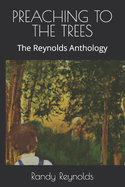 Preaching to the Trees: The Reynolds Anthology