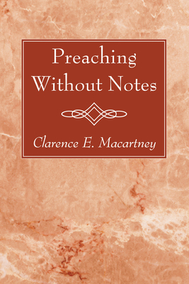 Preaching Without Notes - Macartney, Clarence E
